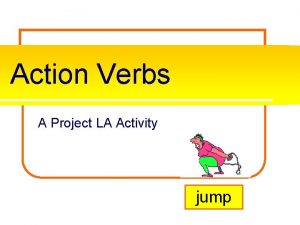 Action Verbs A Project LA Activity jump What