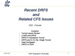 Recent DRFS and Related CFS Issues KEK Fukuda