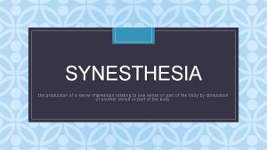 SYNESTHESIA C the production of a sense impression