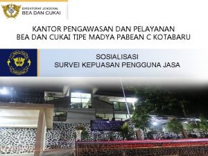 KANTOR PENGAWASAN DAN PELAYANAN BEA DAN CUKAI TIPE