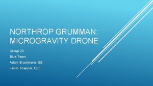 NORTHROP GRUMMAN MICROGRAVITY DRONE Group 23 Blue Team