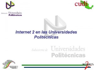 Internet 2 en las Universidades Politcnicas Contenido Antecedentes