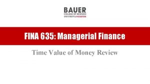 FINA 635 Managerial Finance Time Value of Money