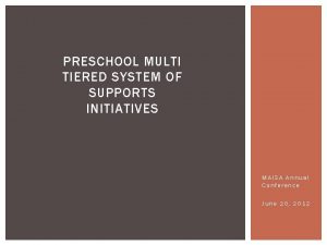 PRESCHOOL MULTI TIERED SYSTEM OF SUPPORTS INITIATIVES MAISA