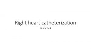 Right heart catheterization Dr K V Patil Indications