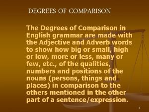 DEGREES OF COMPARISON The Degrees of Comparison in