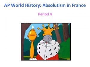 AP World History Absolutism in France Period 4