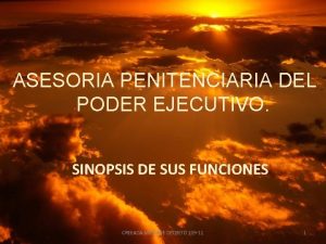 ASESORIA PENITENCIARIA DEL PODER EJECUTIVO SINOPSIS DE SUS