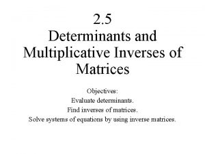 2 5 Determinants and Multiplicative Inverses of Matrices