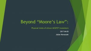 Beyond Moores Law Physical limits of silicon MOSFET