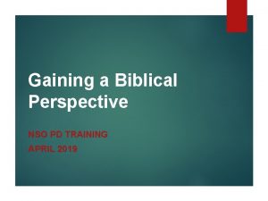 Gaining a Biblical Perspective NSO PD TRAINING APRIL