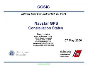CGSIC HONORRESPECTDEVOTION TO DUTY Navstar GPS Constellation Status