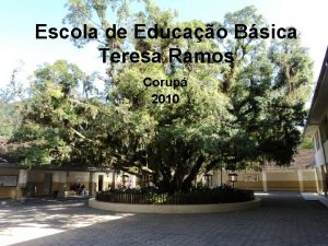 Escola de Educao Bsica Teresa Ramos Corup 2010