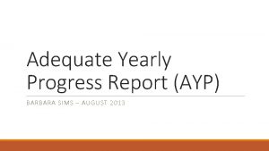 Adequate Yearly Progress Report AYP BARBARA SIMS AUGUST