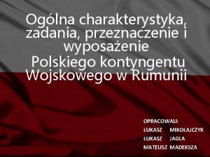 Oglna charakterystyka zadania przeznaczenie i wyposaenie Polskiego kontyngentu