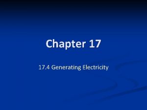 Chapter 17 17 4 Generating Electricity Generating Electricity