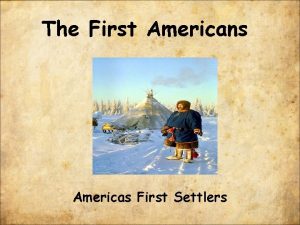 The First Americans Americas First Settlers Introduction Native