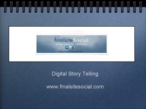Digital Story Telling www finalsitesocial com Introduction Digital