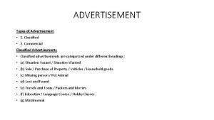ADVERTISEMENT Types of Advertisement 1 Classified 2 Commercial
