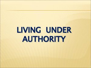 LIVING UNDER AUTHORITY Hebrews 13 7 Remember your