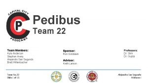 Pedibus Team 22 Team Members Kyle Anderson Stephen