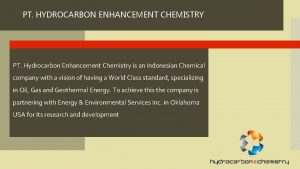 PT HYDROCARBON ENHANCEMENT CHEMISTRY PT Hydrocarbon Enhancement Chemistry