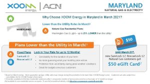 MARYLAND NATURAL GAS ELECTRICITY Why Choose XOOM Energy