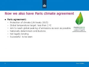 Now we also have Paris climate agreement Paris