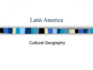 Latin America Cultural Geography Indian Civilizations Three important