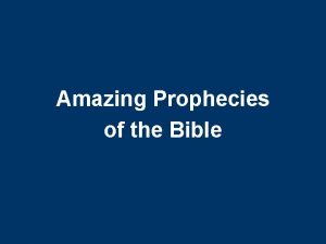 Amazing Prophecies of the Bible The Bible contains