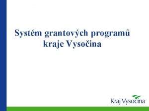 Systm grantovch program kraje Vysoina Programov a koncepn
