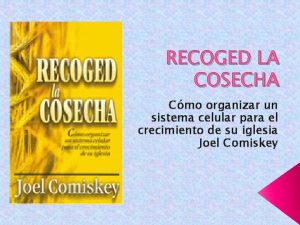 RECOGED LA COSECHA Cmo organizar un sistema celular