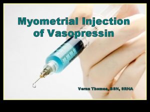 Myometrial Injection of Vasopressin Verna Thomas BSN SRNA
