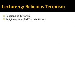 Lecture 13 Religious Terrorism Religion and Terrorism Religiouslyoriented