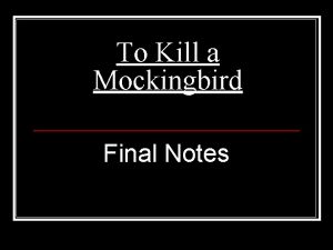 To Kill a Mockingbird Final Notes Where would