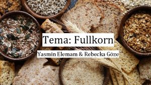Tema Fullkorn Yasmin Elemam Rebecka Gze Lektion 1