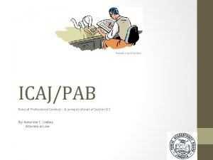 ICAJPAB Rules of Professional Conduct A synopsis of