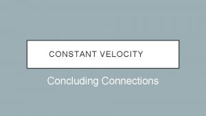 CONSTANT VELOCITY Concluding Connections Deriving an Equation of