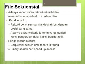 File Sekuensial 1 Adanya keberurutan rekordrekord di file