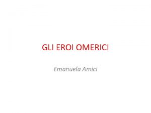 GLI EROI OMERICI Emanuela Amici EROE GRECO CARATTERISTICHE