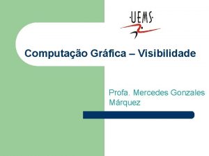 Computao Grfica Visibilidade Profa Mercedes Gonzales Mrquez Tpicos