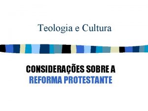 Teologia e Cultura CONSIDERAES SOBRE A REFORMA PROTESTANTE