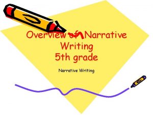 Overview of Narrative Writing 5 th grade Narrative