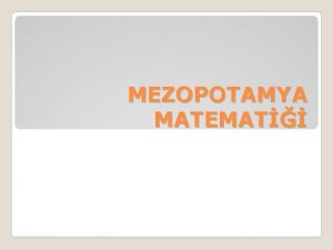 MEZOPOTAMYA MATEMAT Mezopotamya Matematik Neresidir Tarihindeki corafi konumu