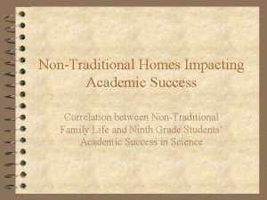 NonTraditional Homes Impacting Academic Success Correlation between NonTraditional