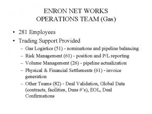 ENRON NET WORKS OPERATIONS TEAM Gas 281 Employees