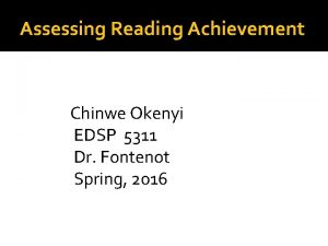 Assessing Reading Achievement Chinwe Okenyi EDSP 5311 Dr