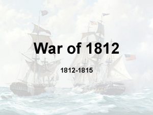 War of 1812 1815 Cause 1 Napoleonic Wars