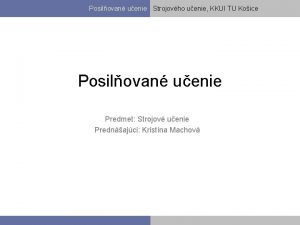 Posilovan uenie Strojovho uenie KKUI TU Koice Posilovan