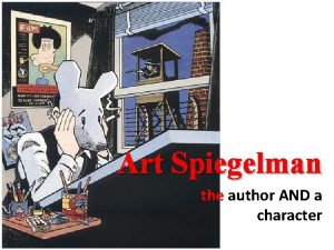 Art Spiegelman the author AND a character MAUS